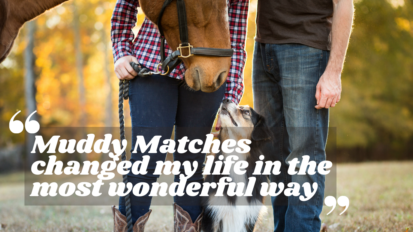 “Muddy Matches changed my life”