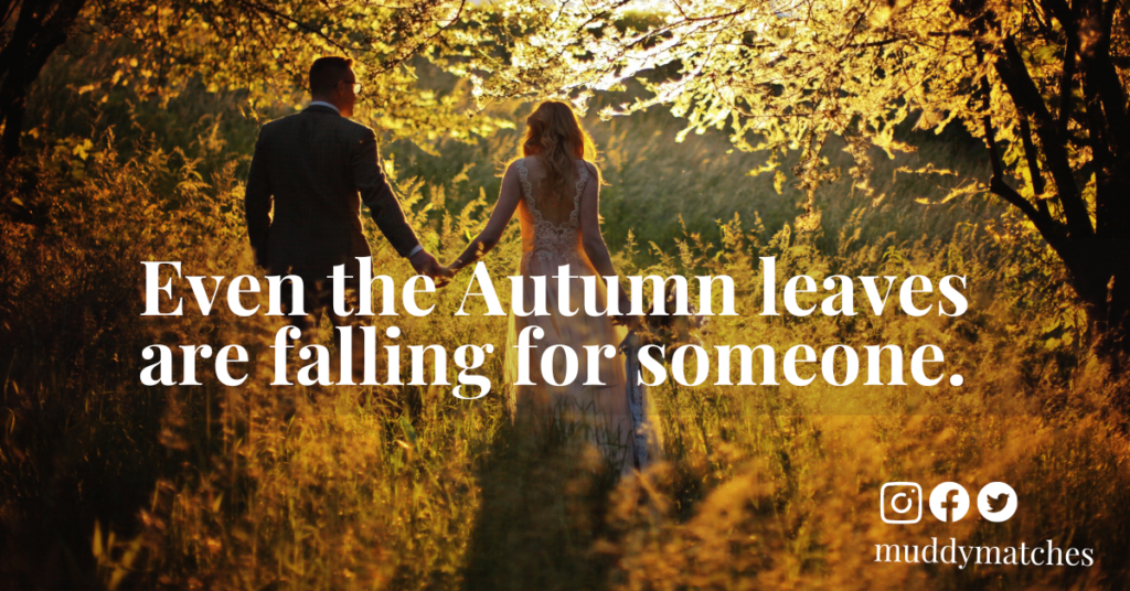 Even the Autumn leaves are falling for someone.