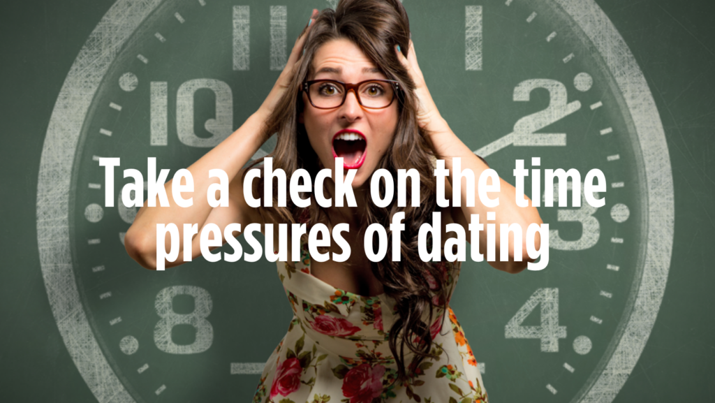 Take a check on the time pressures of dating.