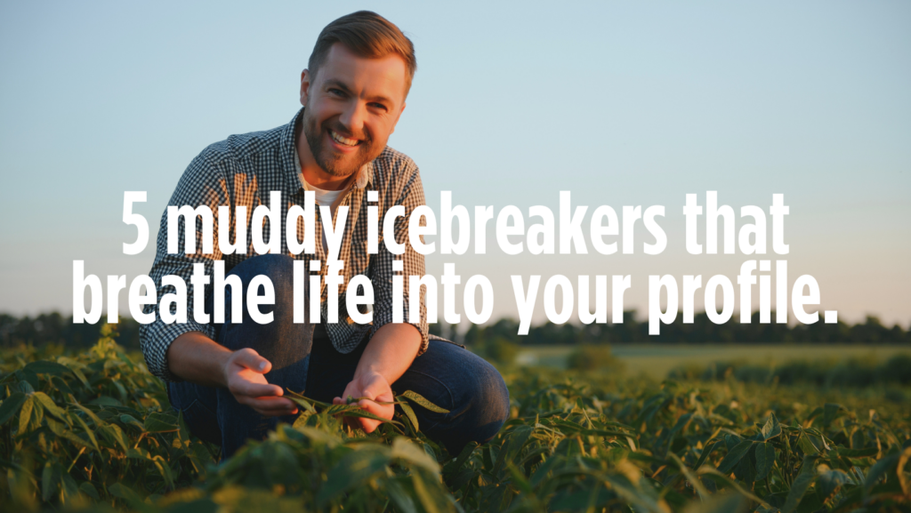 5 muddy icebreakers that breathe life into profiles