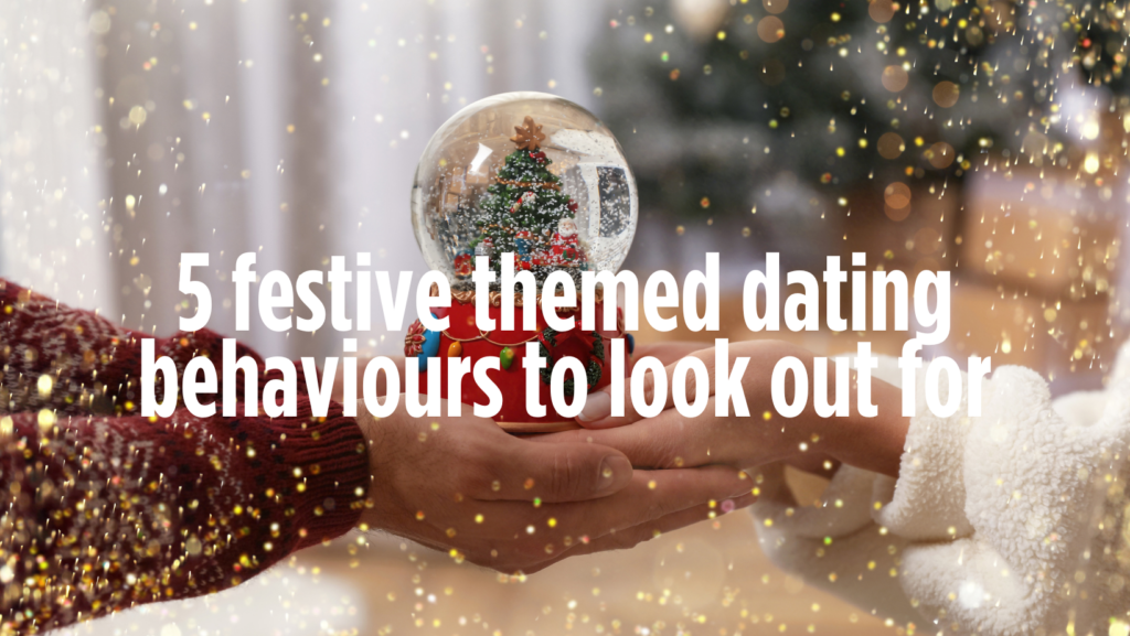 5 festive themed dating behaviours to look out for