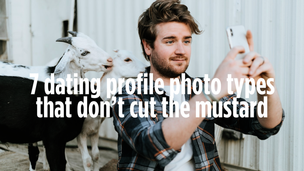 7 dating profile photos that don’t cut the mustard